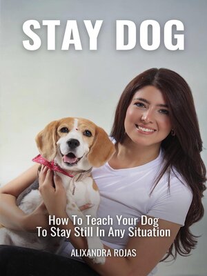 cover image of Stay Dog How to Teach Your Dog to Stay Still In Any Situation